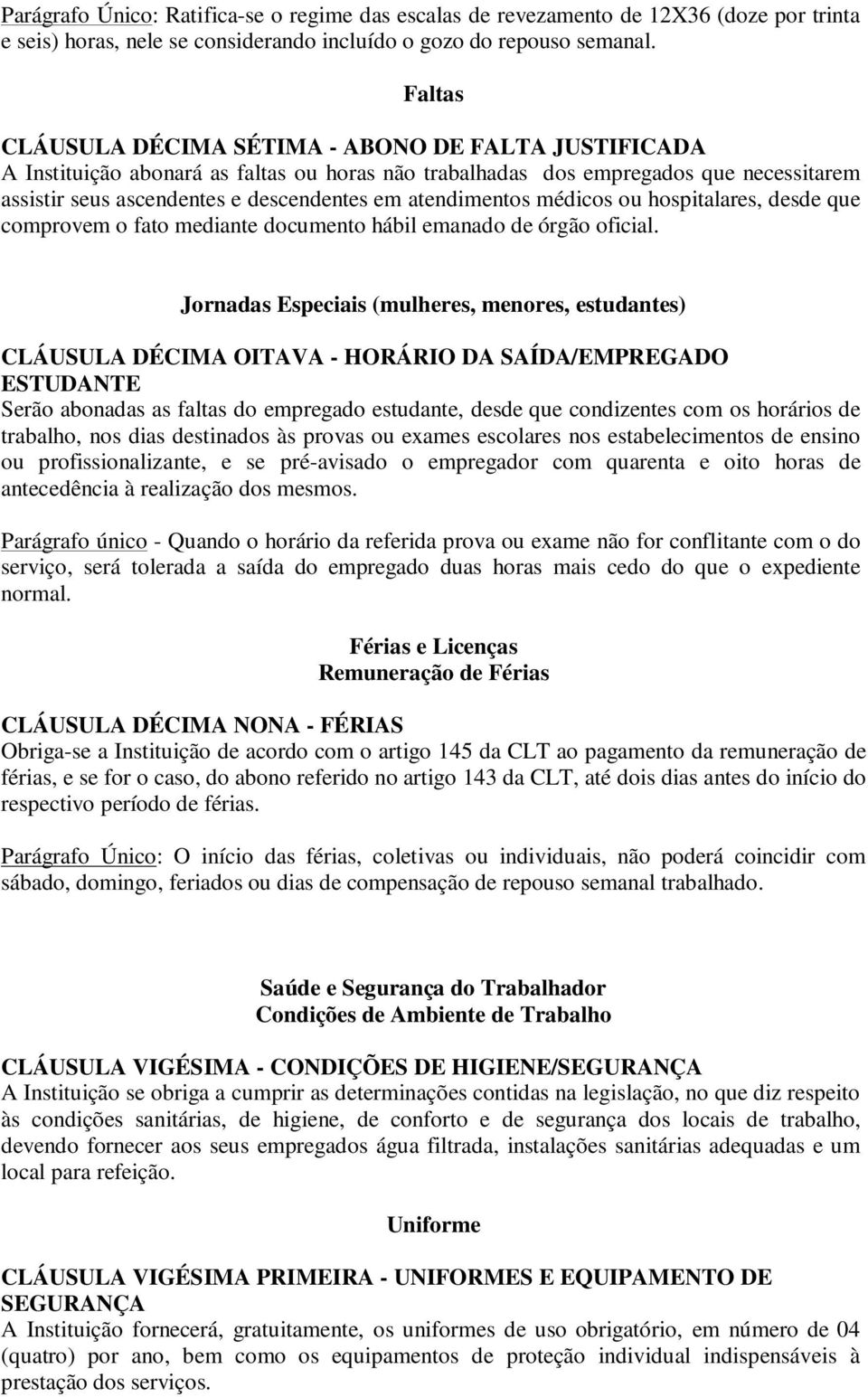 atendimentos médicos ou hospitalares, desde que comprovem o fato mediante documento hábil emanado de órgão oficial.