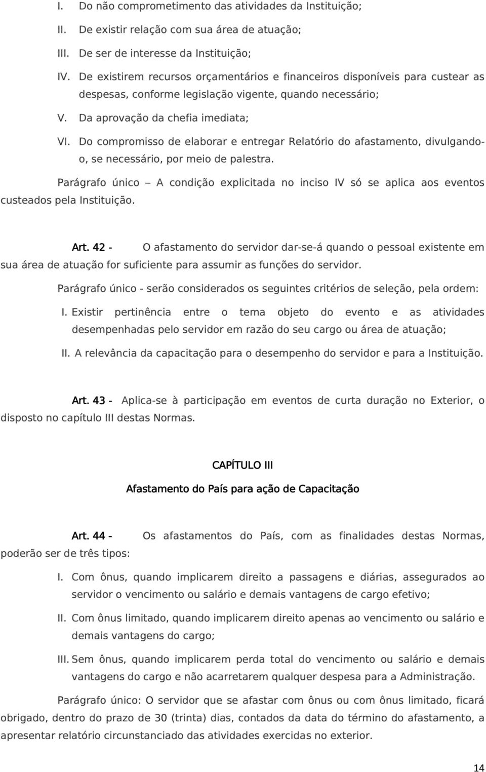 Do compromisso de elaborar e entregar Relatório do afastamento, divulgandoo, se necessário, por meio de palestra.