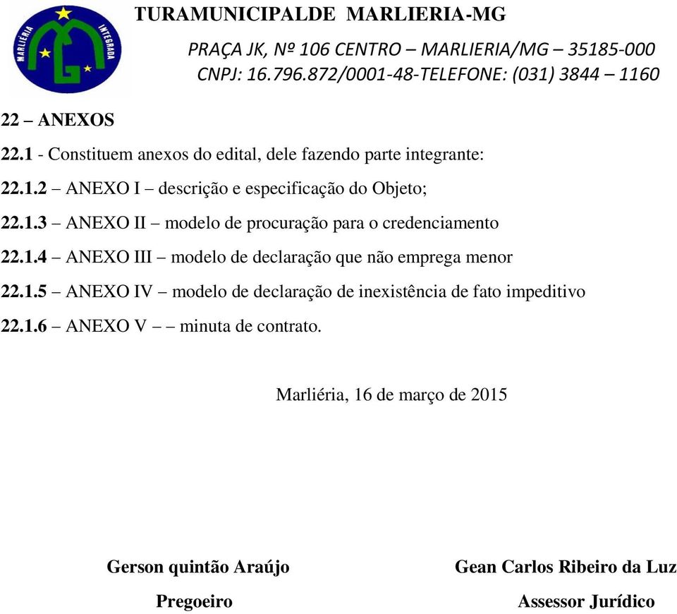 1.5 ANEXO IV modelo de declaração de inexistência de fato impeditivo 22.1.6 ANEXO V minuta de contrato.