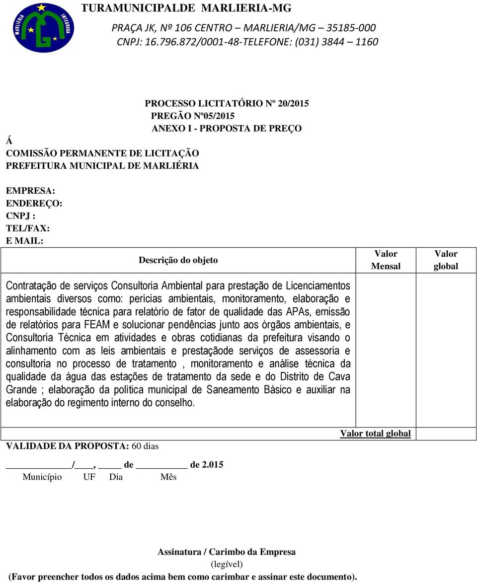 relatório de fator de qualidade das APAs, emissão de relatórios para FEAM e solucionar pendências junto aos órgãos ambientais, e Consultoria Técnica em atividades e obras cotidianas da prefeitura