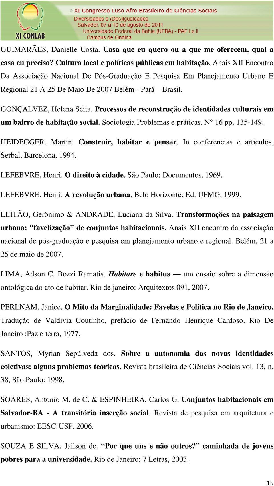 Processos de reconstrução de identidades culturais em um bairro de habitação social. Sociologia Problemas e práticas. N 16 pp. 135-149. HEIDEGGER, Martin. Construir, habitar e pensar.