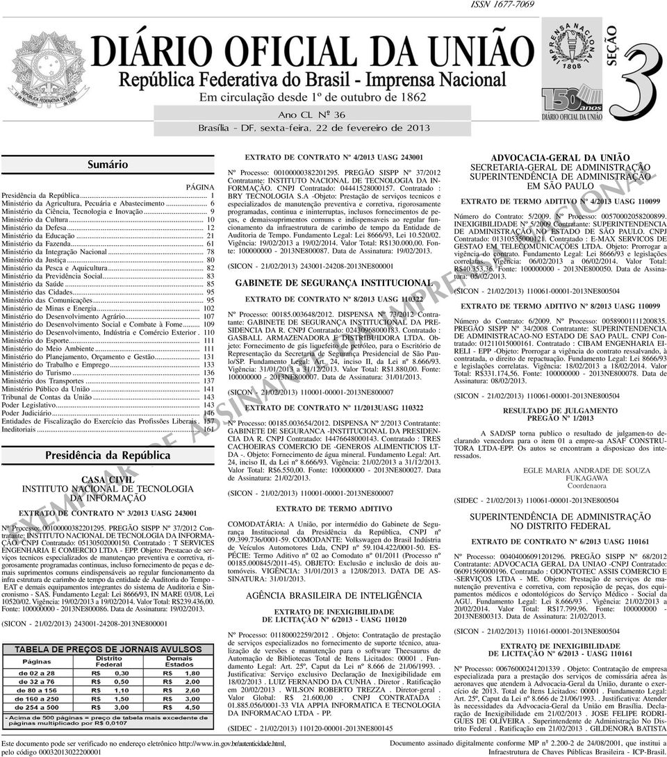 .. 78 Ministério da Justiça... 80 Ministério da Pesca e Aquicultura... 8 Ministério da Previdência Social... 8 Ministério da Saúde... 8 Ministério das Cidades... 9 Ministério das Comunicações.