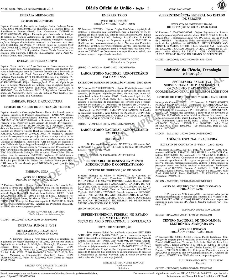 699/000-7; Objeto: Prestação pela Contratada de Serviços de Seguro de Veículos Automotores da Frota da Embrapa Meio- Norte, com cobertura compreensiva, conforme condições, especificações e listagem