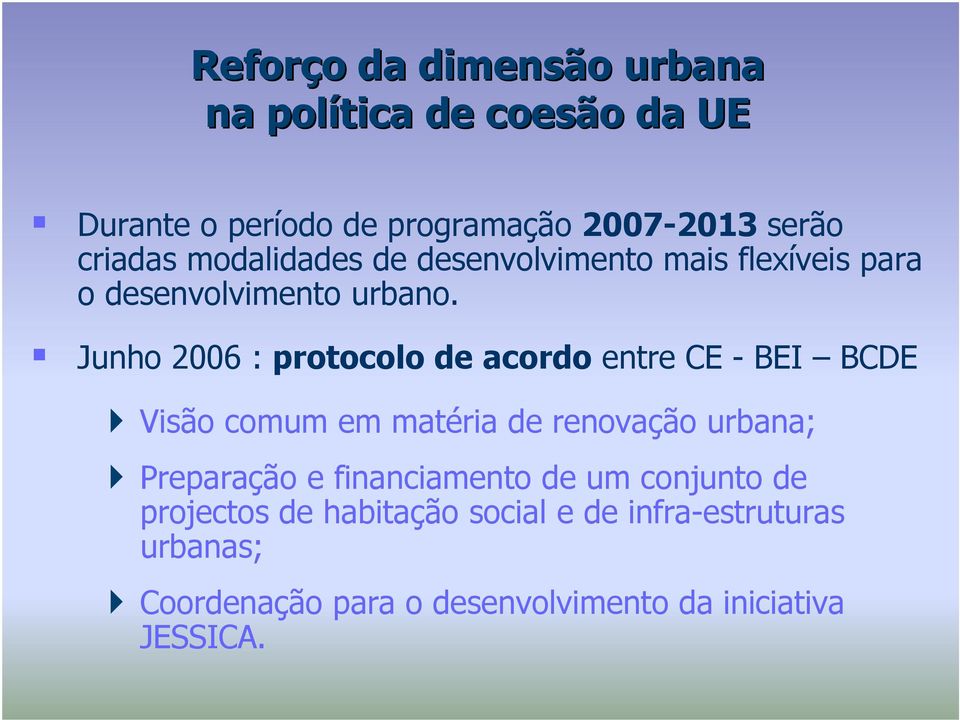 Junho 2006 : protocolo de acordo entre CE - BEI BCDE Visão comum em matéria de renovação urbana; Preparação e