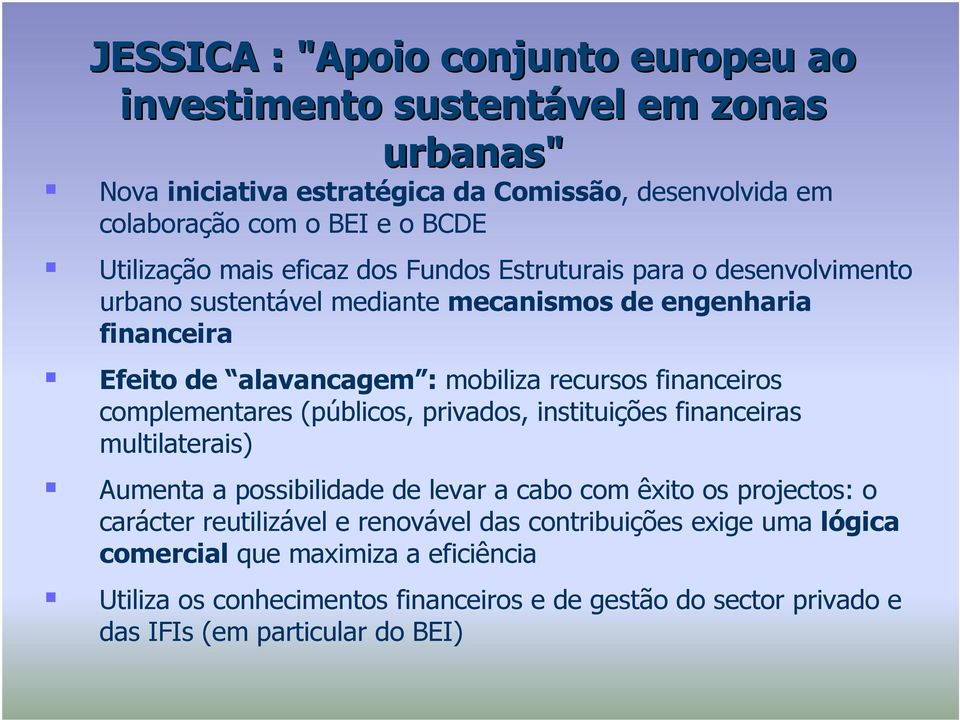 financeiros complementares (públicos, privados, instituições financeiras multilaterais) Aumenta a possibilidade de levar a cabo com êxito os projectos: o carácter reutilizável