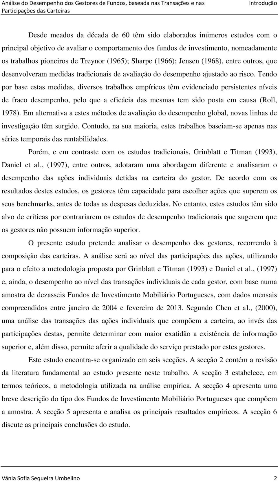 ao rsco. Tendo por base esas meddas, dversos rabalhos empírcos êm evdencado perssenes níves de fraco desempenho, pelo que a efcáca das mesmas em sdo posa em causa (Roll, 1978).