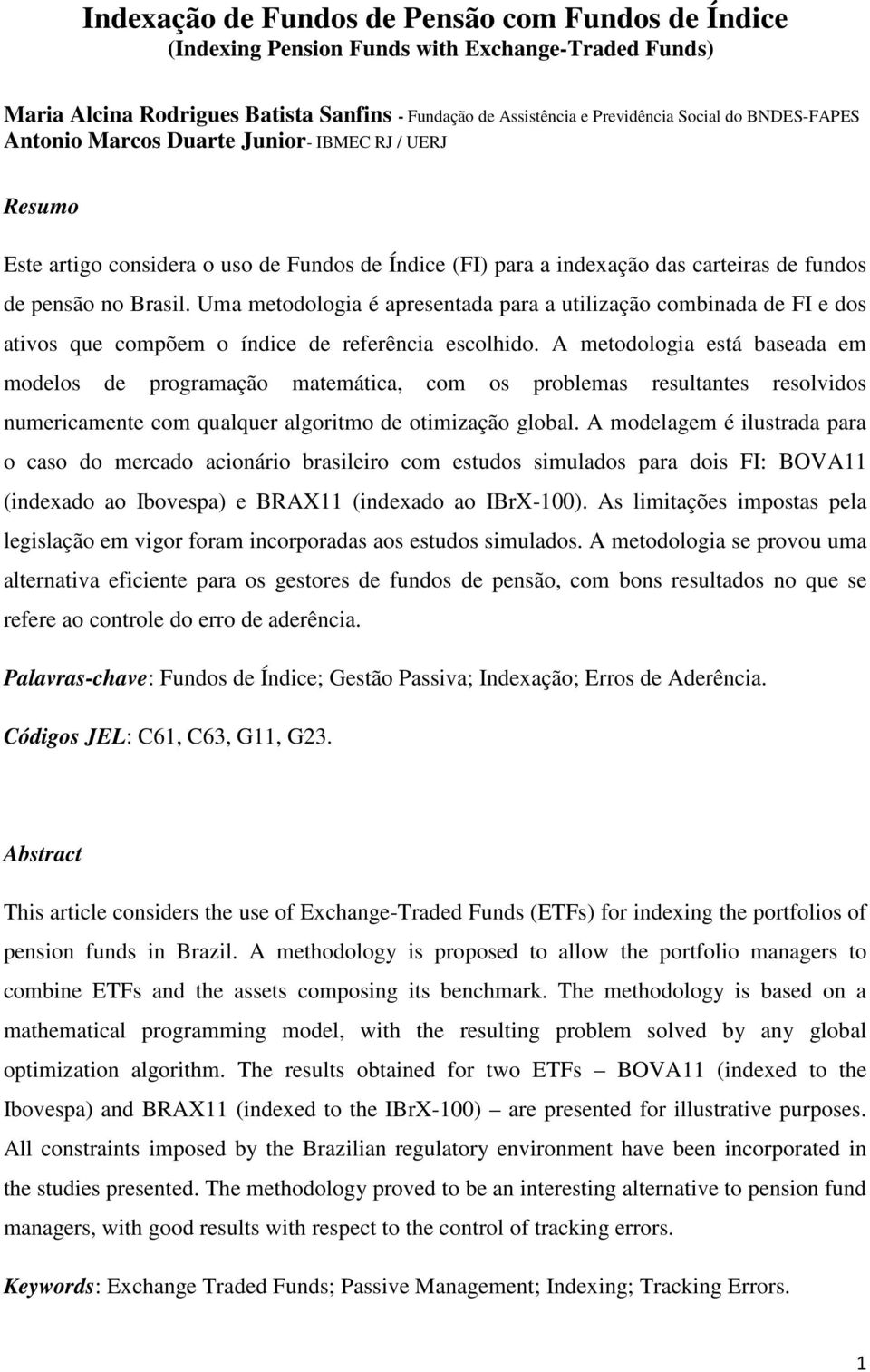 Uma metodologia é apresentada para a utilização combinada de FI e dos ativos que compõem o índice de referência escolhido.