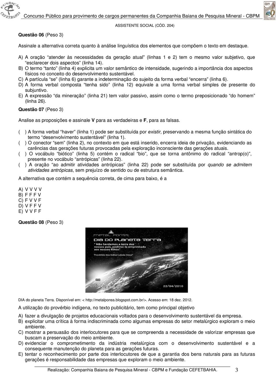 B) O termo tanto (linha 4) explicita um valor semântico de intensidade, sugerindo a importância dos aspectos físicos no conceito do desenvolvimento sustentável.