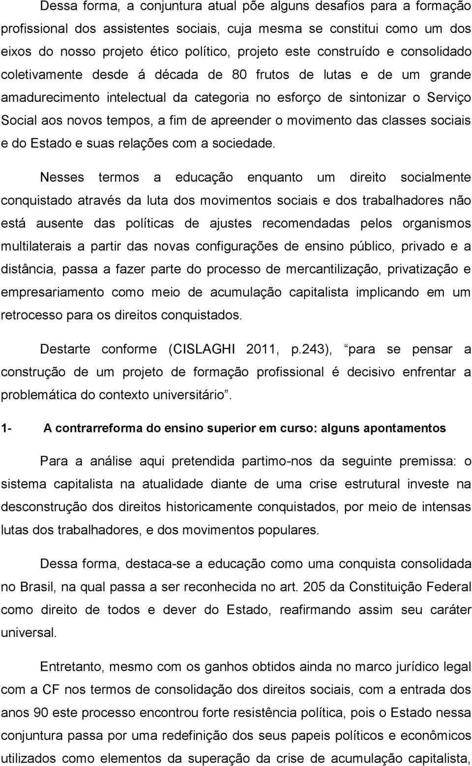 apreender o movimento das classes sociais e do Estado e suas relações com a sociedade.