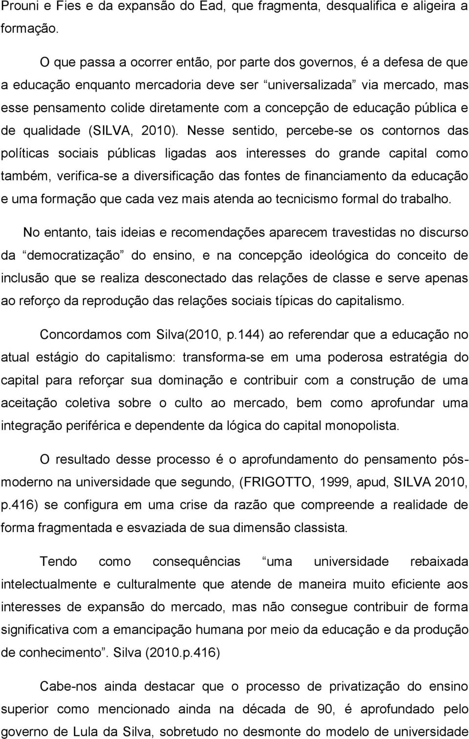 educação pública e de qualidade (SILVA, 2010).