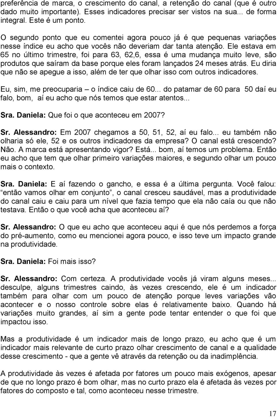 Ele estava em 65 no último trimestre, foi para 63, 62,6, essa é uma mudança muito leve, são produtos que saíram da base porque eles foram lançados 24 meses atrás.