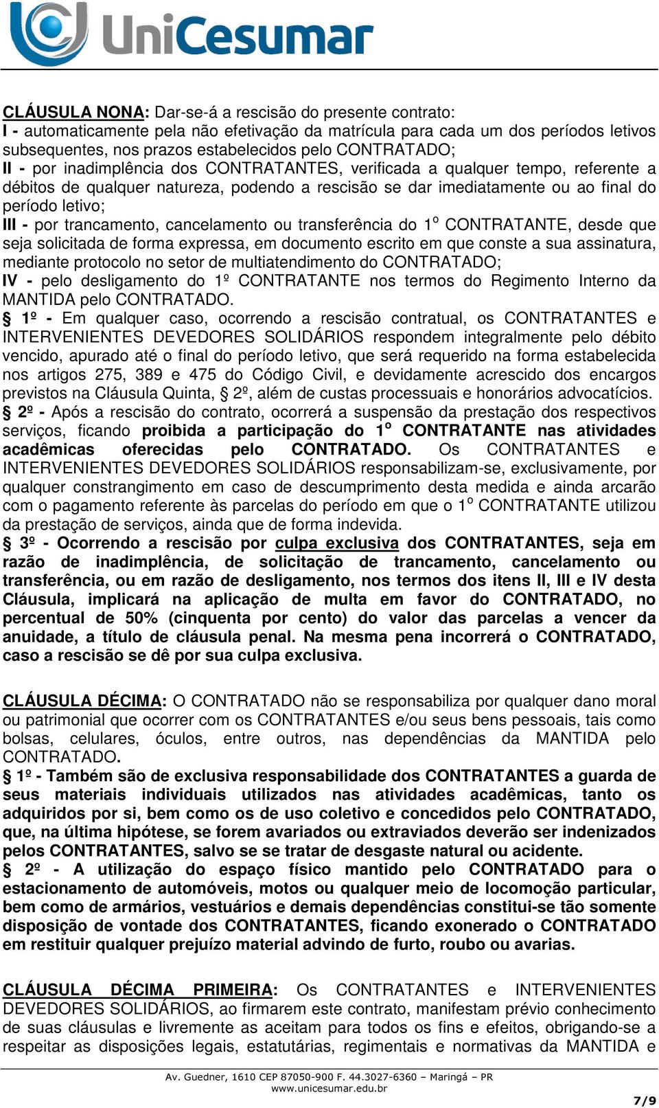 trancamento, cancelamento ou transferência do 1 o CONTRATANTE, desde que seja solicitada de forma expressa, em documento escrito em que conste a sua assinatura, mediante protocolo no setor de