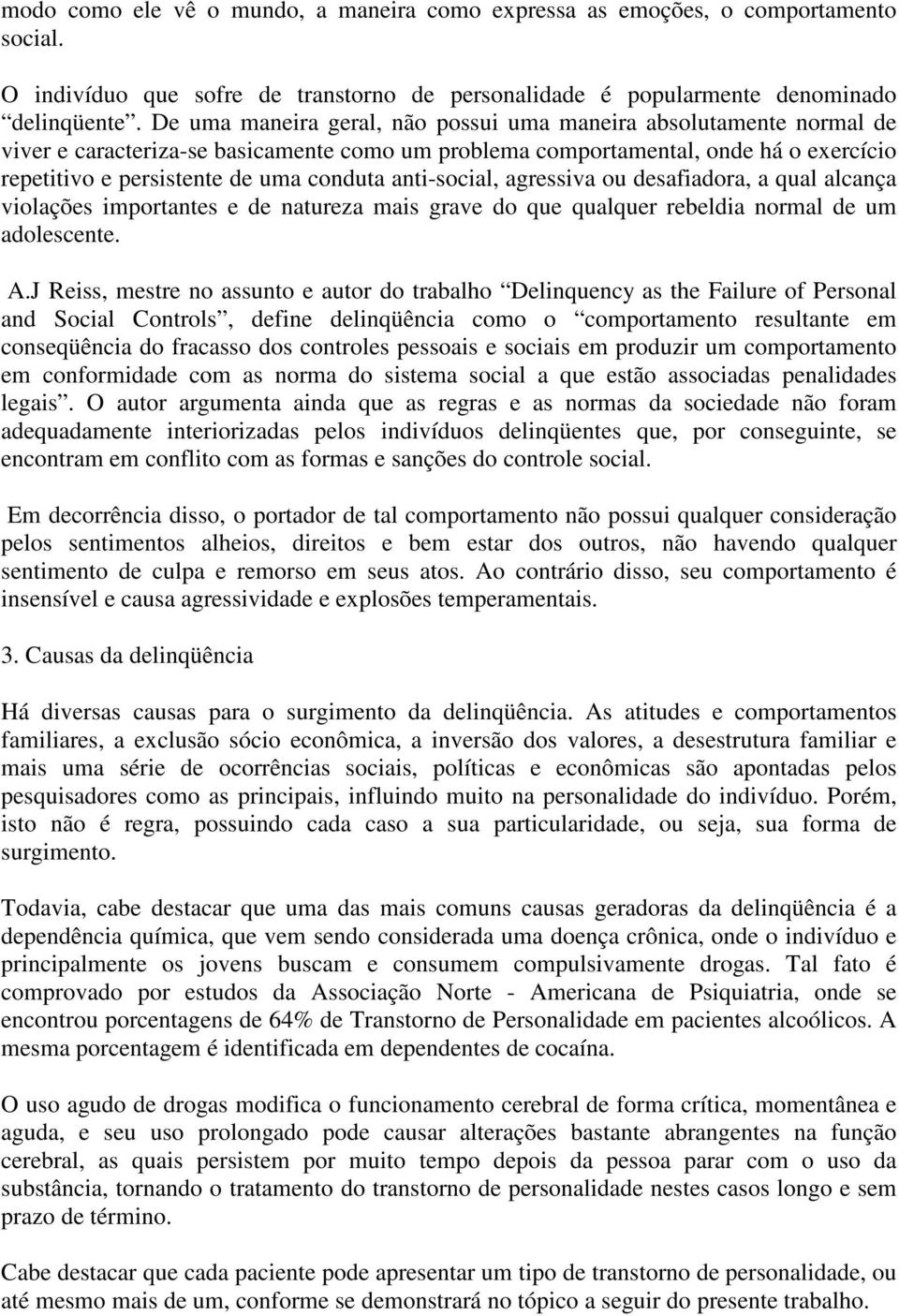 anti-social, agressiva ou desafiadora, a qual alcança violações importantes e de natureza mais grave do que qualquer rebeldia normal de um adolescente. A.