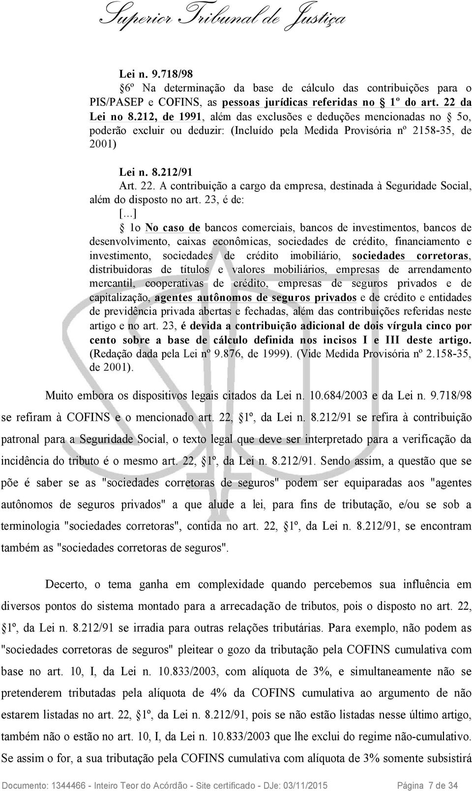 A contribuição a cargo da empresa, destinada à Seguridade Social, além do disposto no art. 23, é de: [.