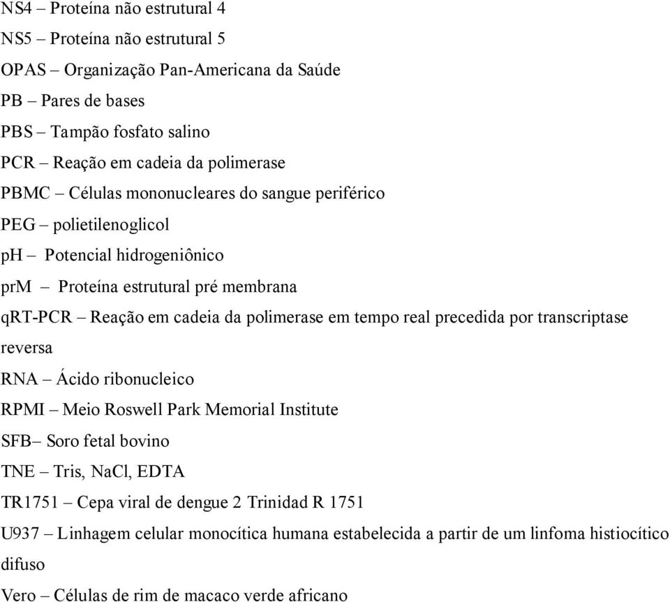 polimerase em tempo real precedida por transcriptase reversa RNA Ácido ribonucleico RPMI Meio Roswell Park Memorial Institute SFB Soro fetal bovino TNE Tris, NaCl, EDTA