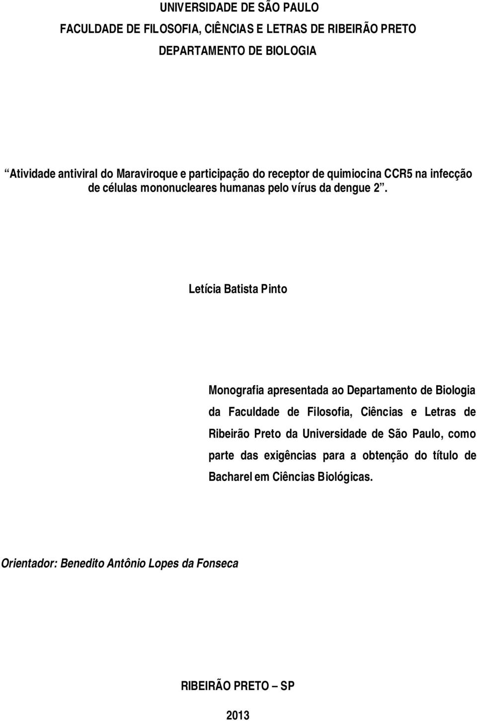 Letícia Batista Pinto Monografia apresentada ao Departamento de Biologia da Faculdade de Filosofia, Ciências e Letras de Ribeirão Preto da
