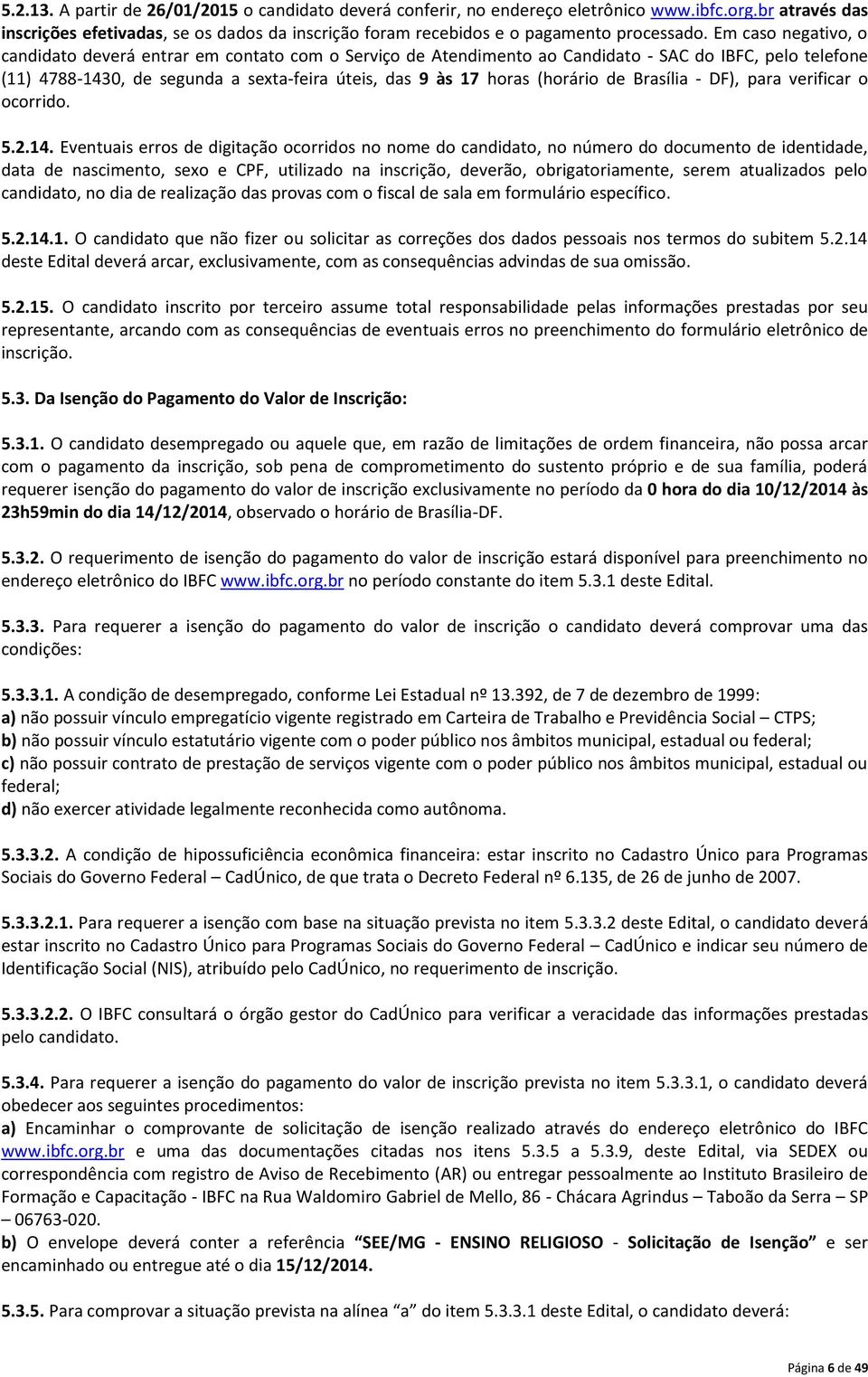 (horário de Brasília - DF), para verificar o ocorrido. 5.2.14.