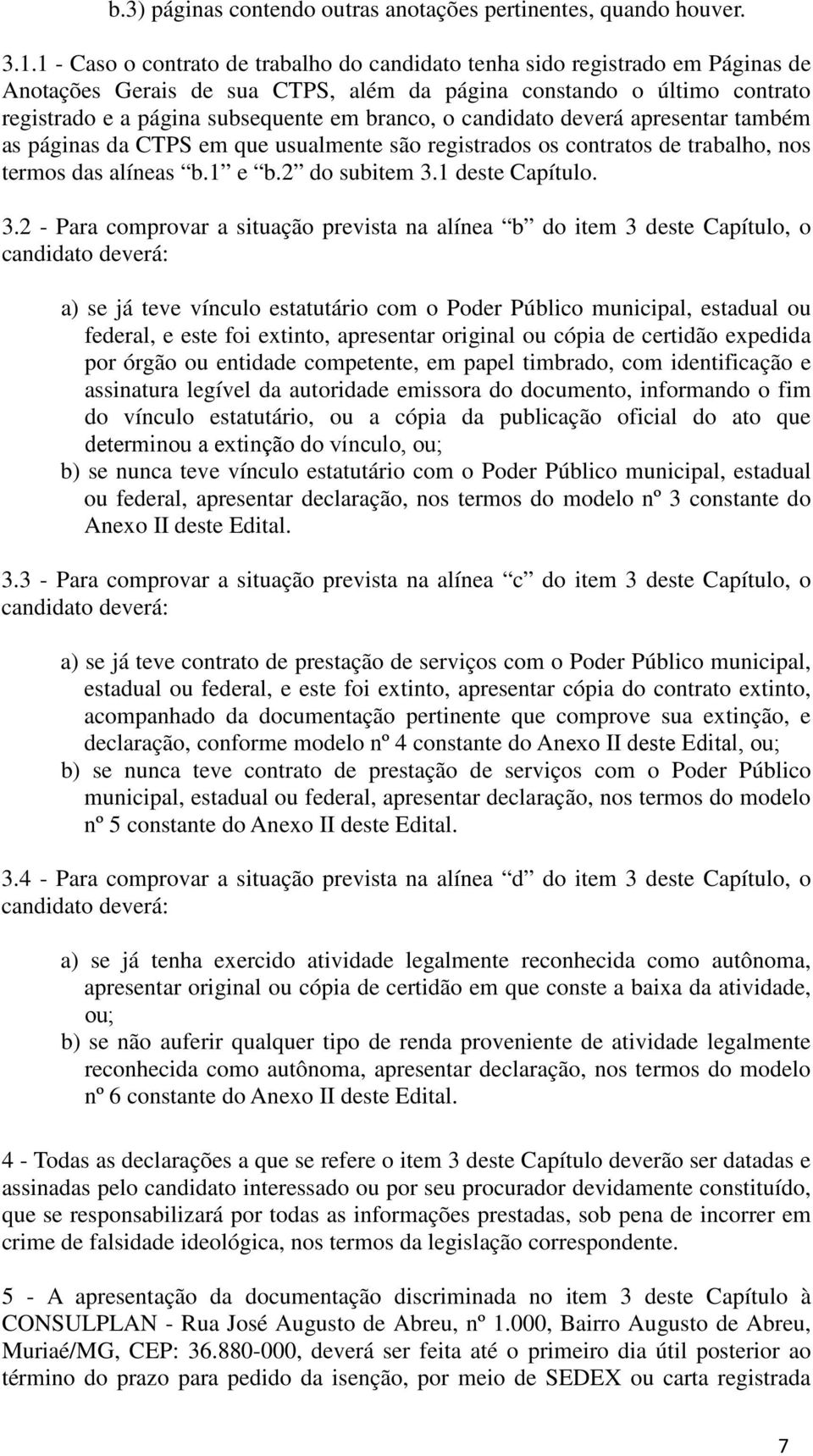 o candidato deverá apresentar também as páginas da CTPS em que usualmente são registrados os contratos de trabalho, nos termos das alíneas b.1 e b.2 do subitem 3.