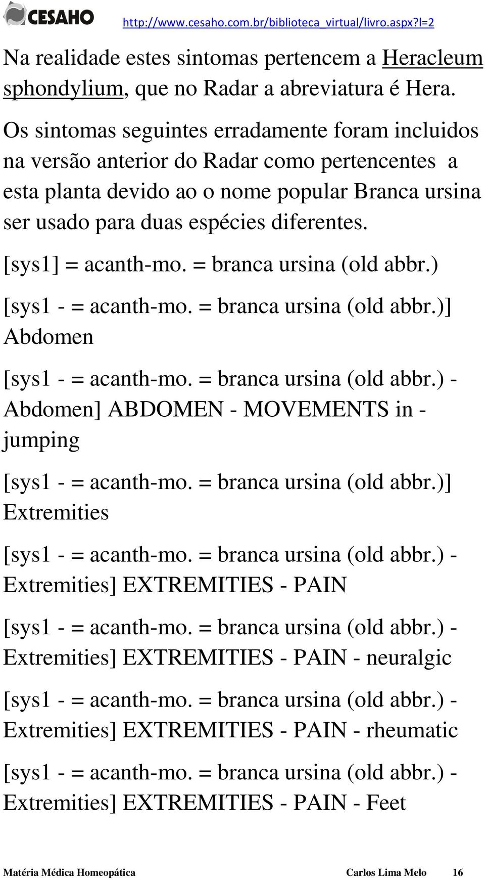 espécies diferentes. [sys1] = acanth-mo. = branca ursina (old abbr.) [sys1 - = acanth-mo. = branca ursina (old abbr.)] Abdomen Abdomen] ABDOMEN - MOVEMENTS in - jumping [sys1 - = acanth-mo.