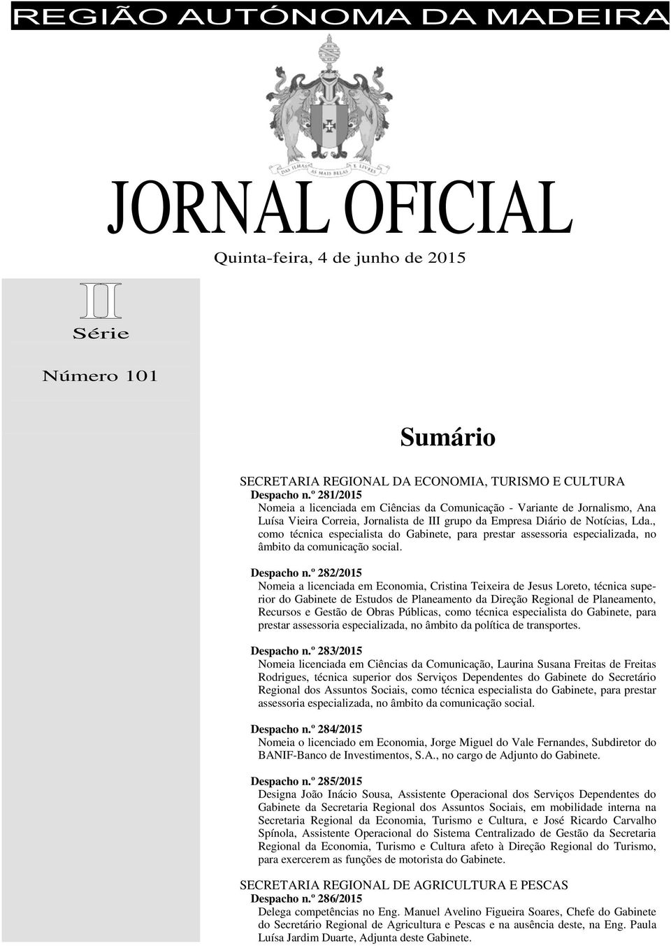 , como técnica especialista do Gabinete, para prestar assessoria especializada, no âmbito da comunicação social. Despacho n.