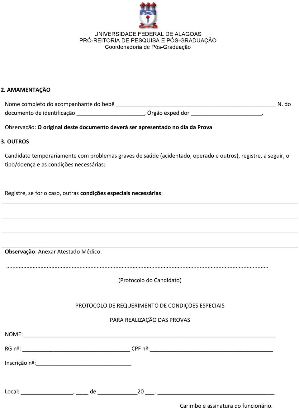 OUTROS Candidato temporariamente com problemas graves de saúde (acidentado, operado e outros), registre, a seguir, o tipo/doença e as condições necessárias: