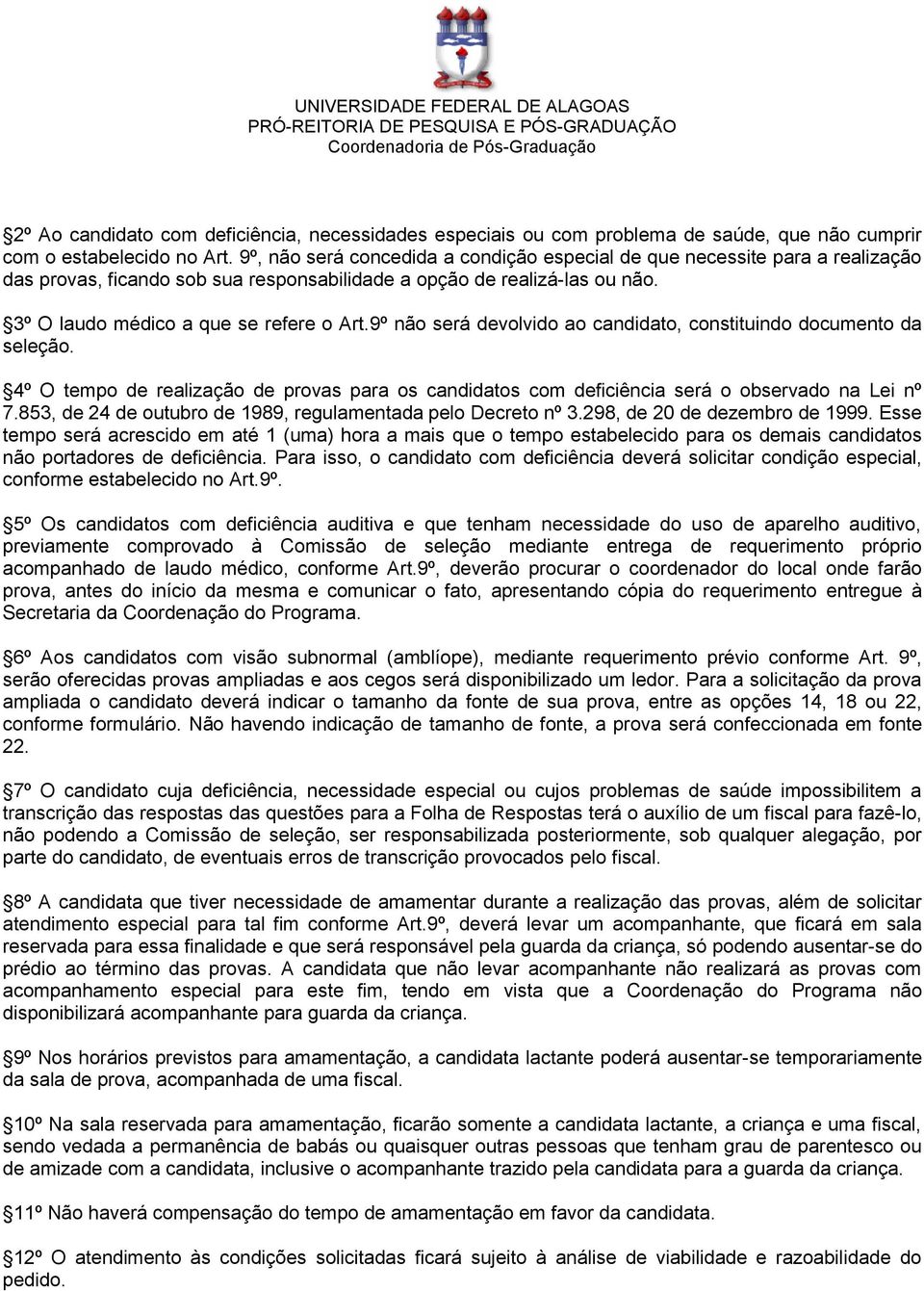 9º não será devolvido ao candidato, constituindo documento da seleção. 4º O tempo de realização de provas para os candidatos com deficiência será o observado na Lei nº 7.