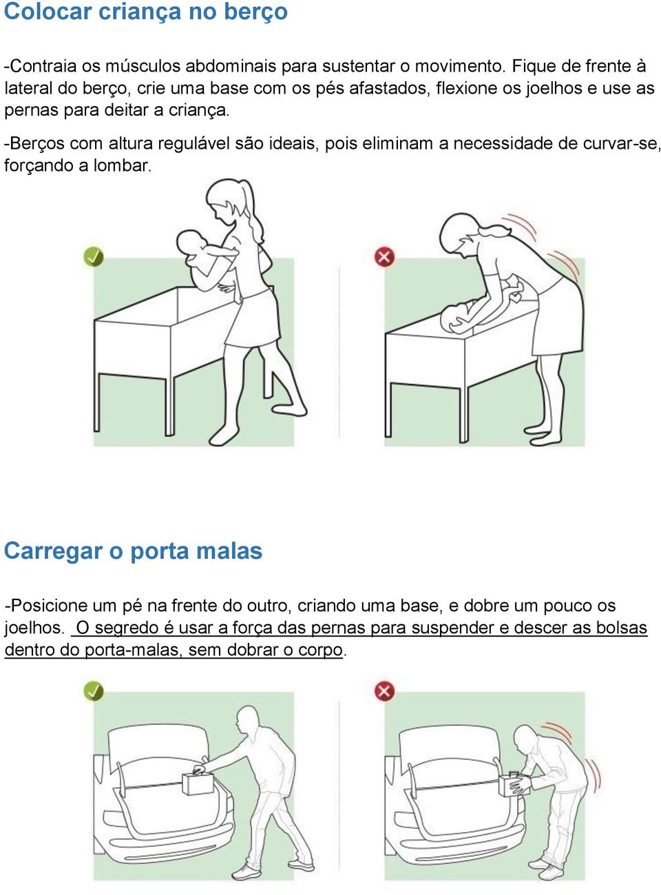 -Berços com altura regulável são ideais, pois eliminam a necessidade de curvar-se, forçando a lombar.