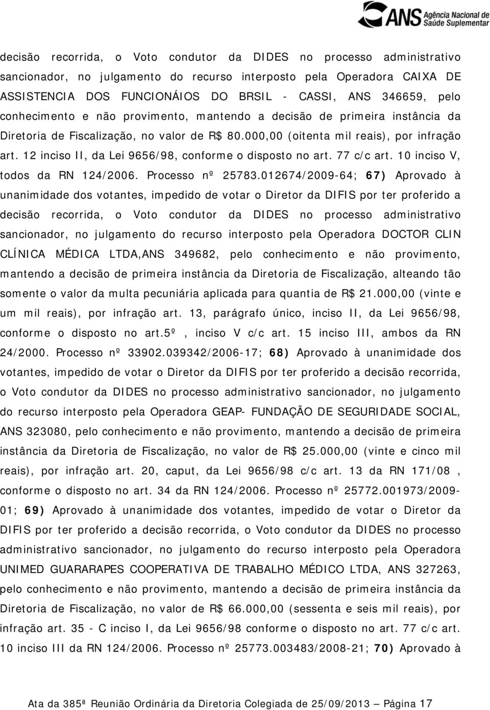 12 inciso II, da Lei 9656/98, conforme o disposto no art. 77 c/c art. 10 inciso V, todos da RN 124/2006. Processo nº 25783.