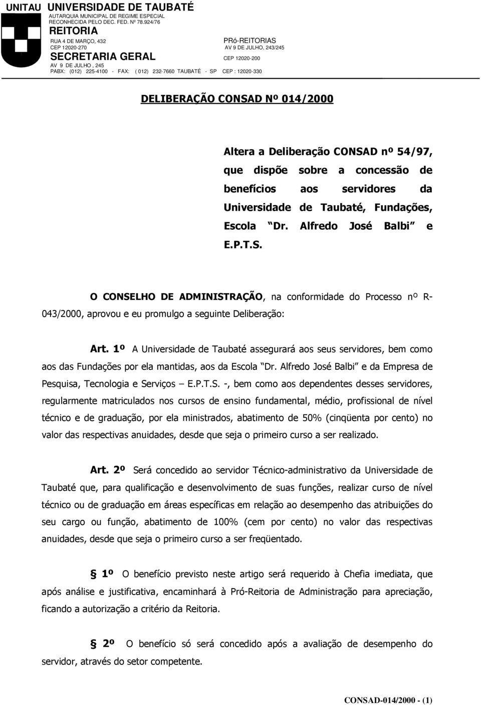 1º A Universidade de Taubaté assegurará aos seus servidores, bem como aos das Fundações por ela mantidas, aos da Escola Dr. Alfredo José Balbi e da Empresa de Pesquisa, Tecnologia e Se