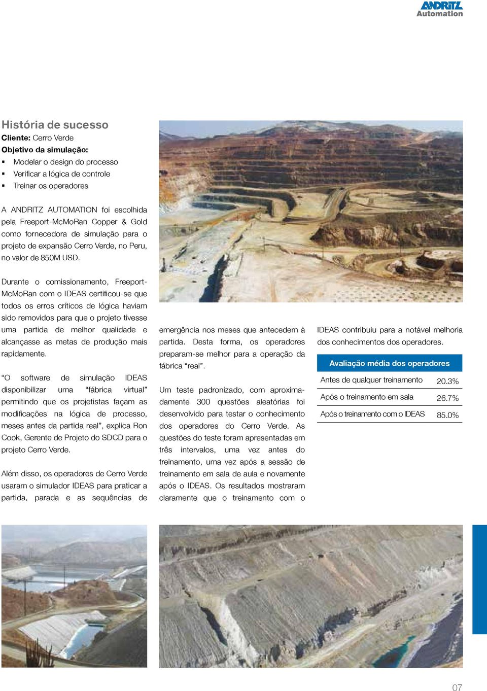 Durante o comissionamento, Freeport- McMoRan com o IDEAS certificou-se que todos os erros críticos de lógica haviam sido removidos para que o projeto tivesse uma partida de melhor qualidade e