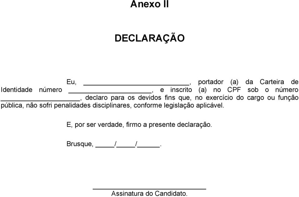 função pública, não sofri penalidades disciplinares, conforme legislação aplicável.