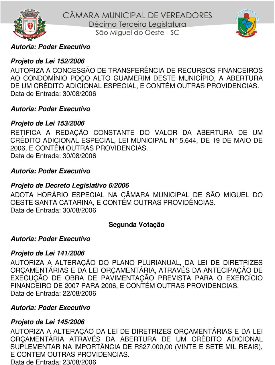 Projeto de Decreto Legislativo 6/2006 ADOTA HORÁRIO ESPECIAL NA CÂMARA MUNICIPAL DE SÃO MIGUEL DO OESTE SANTA CATARINA, E CONTÉM OUTRAS PROVIDÊNCIAS.