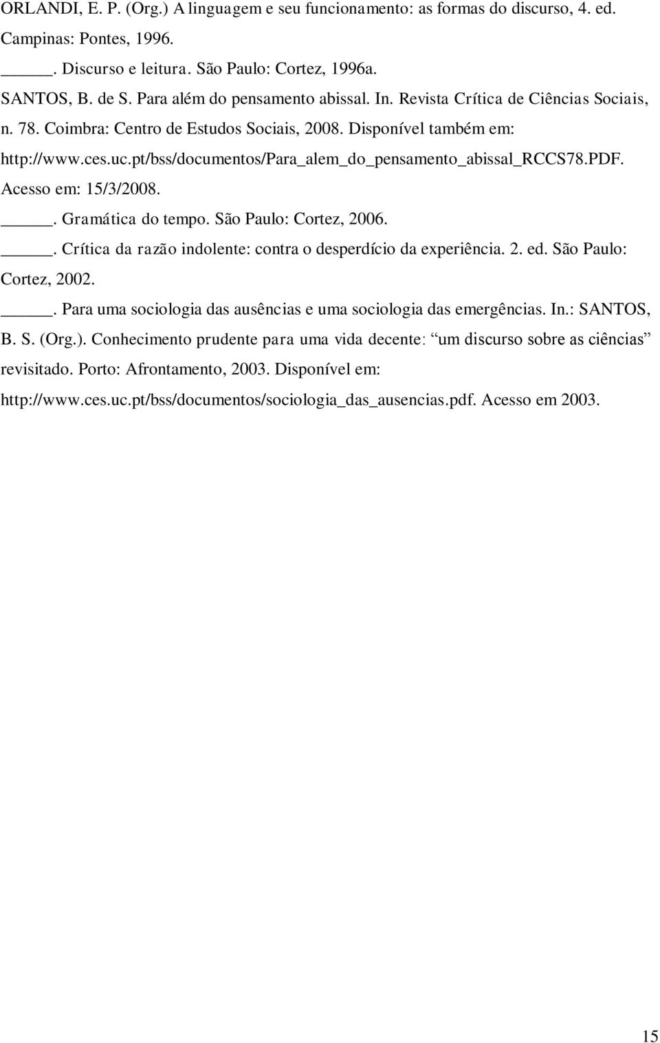 pt/bss/documentos/para_alem_do_pensamento_abissal_rccs78.pdf. Acesso em: 15/3/2008.. Gramática do tempo. São Paulo: Cortez, 2006.. Crítica da razão indolente: contra o desperdício da experiência. 2. ed.