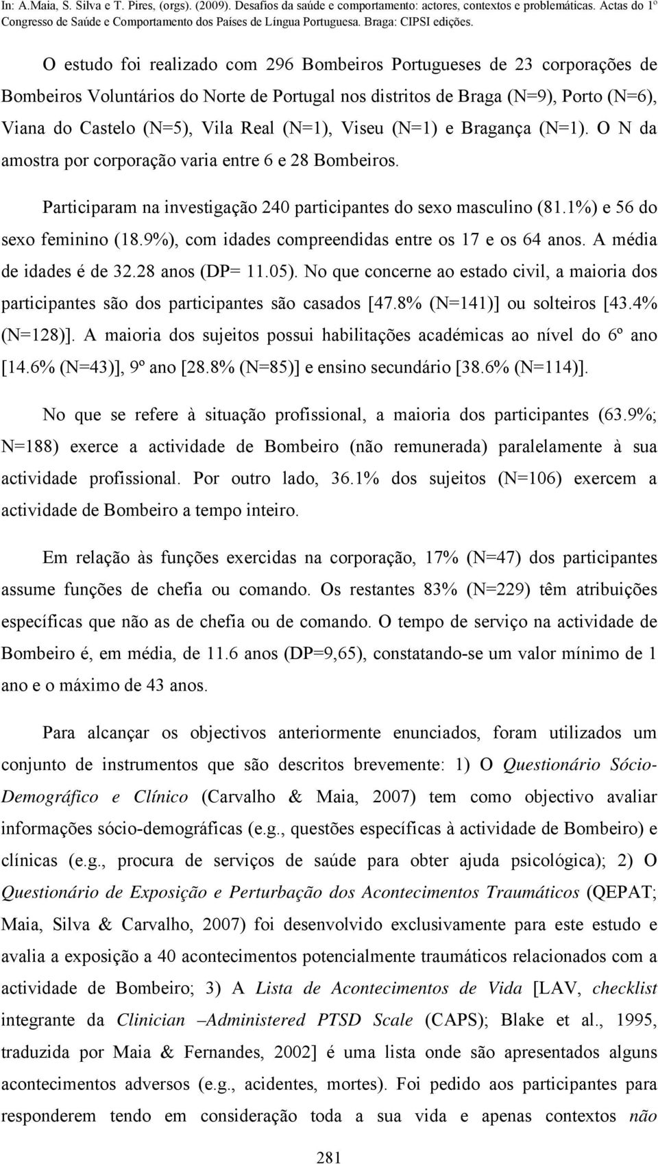 9%), com idades compreendidas entre os 17 e os 64 anos. A média de idades é de 32.28 anos (DP= 11.05).