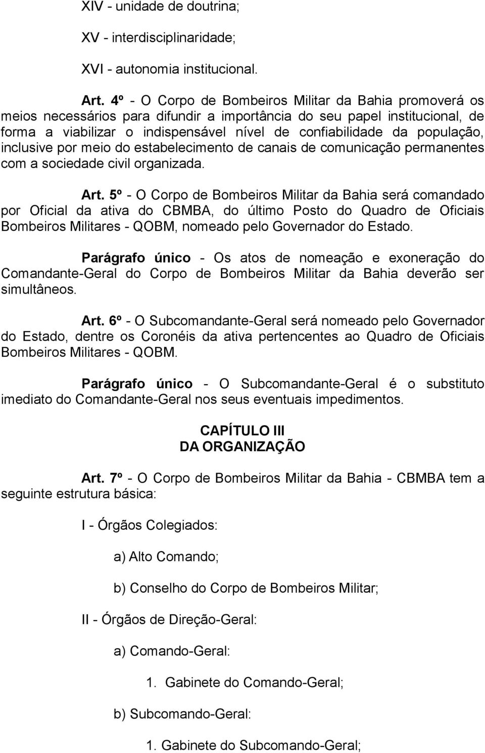 população, inclusive por meio do estabelecimento de canais de comunicação permanentes com a sociedade civil organizada. Art.