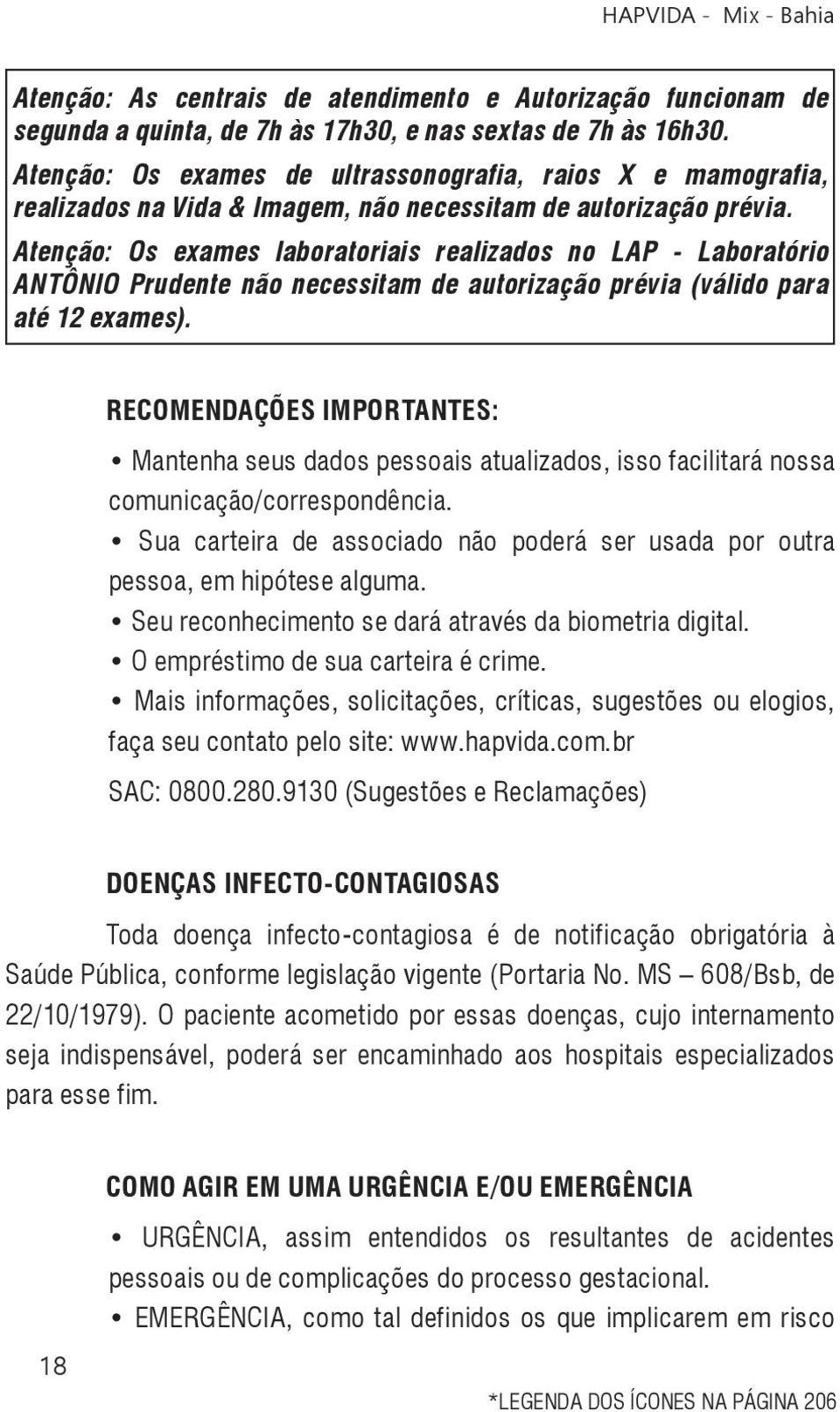 Atenção: Os exames laboratoriais realizados no LAP - Laboratório ANTÔNIO Prudente não necessitam de autorização prévia (válido para até 12 exames).