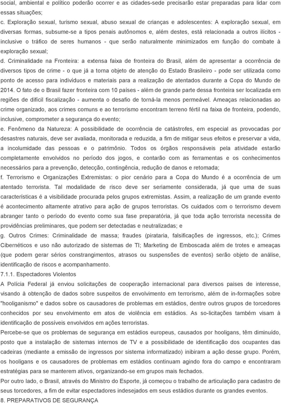 ilícitos - inclusive o tráfico de seres humanos - que serão naturalmente minimizados em função do combate à exploração sexual; d.