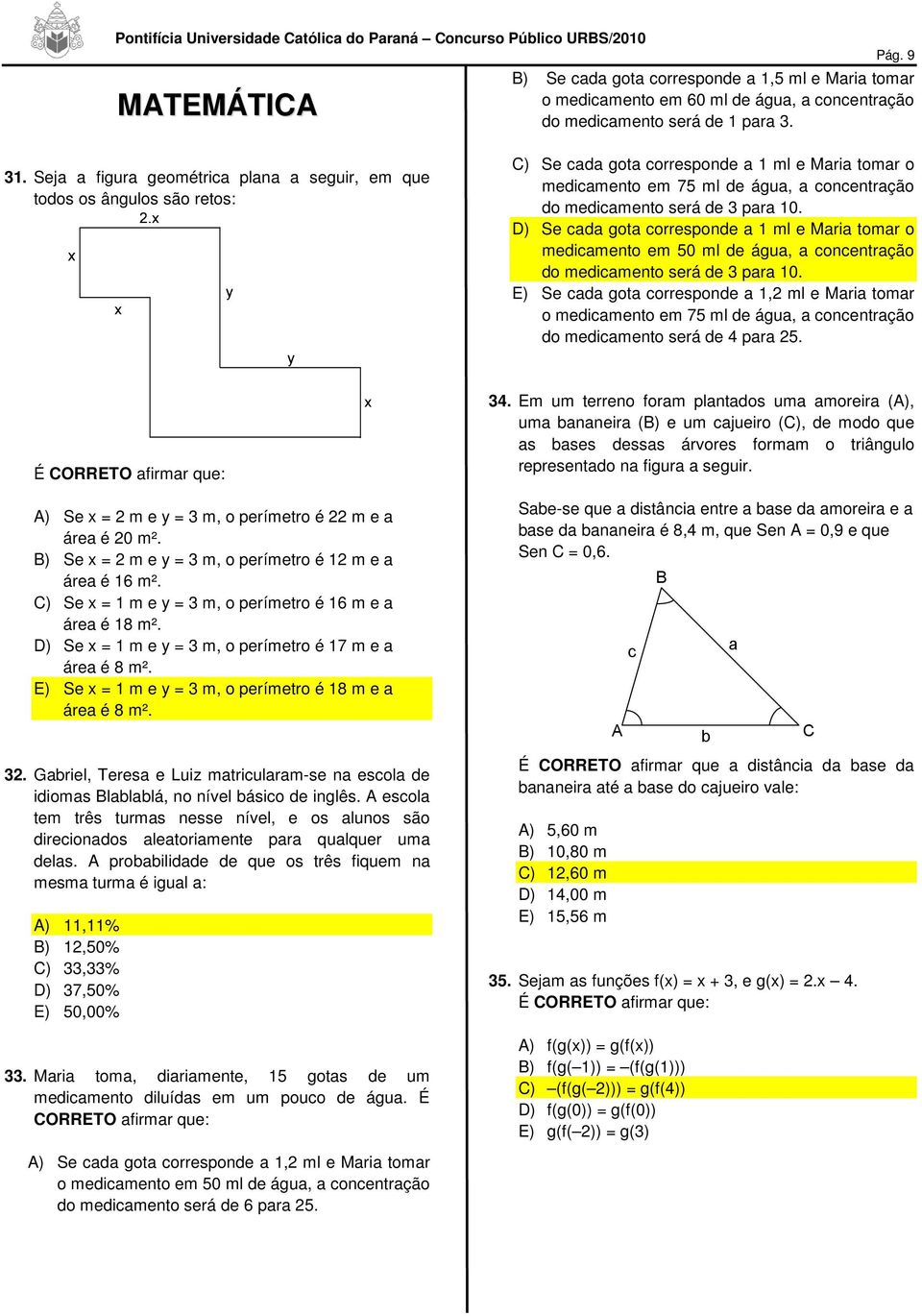 para 10. D) Se cada gota corresponde a 1 ml e Maria tomar o medicamento em 50 ml de água, a concentração do medicamento será de 3 para 10.