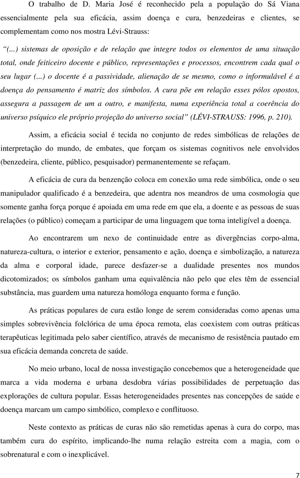 ..) o docente é a passividade, alienação de se mesmo, como o informulável é a doença do pensamento é matriz dos símbolos.