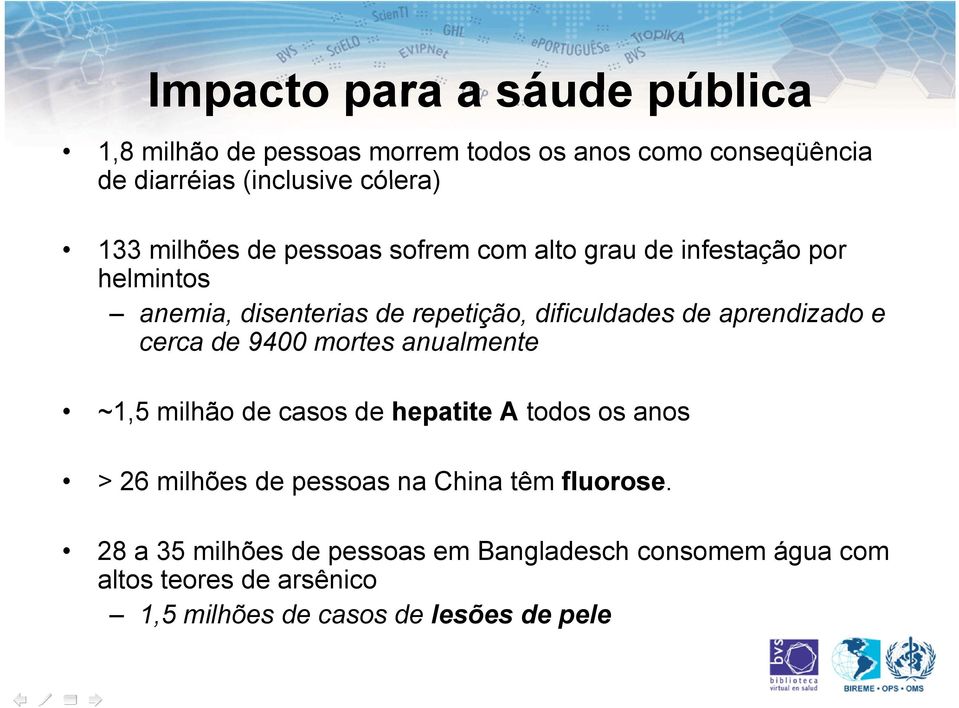 aprendizado e cerca de 9400 mortes anualmente ~1,5 milhão de casos de hepatite A todos os anos > 26 milhões de pessoas na China