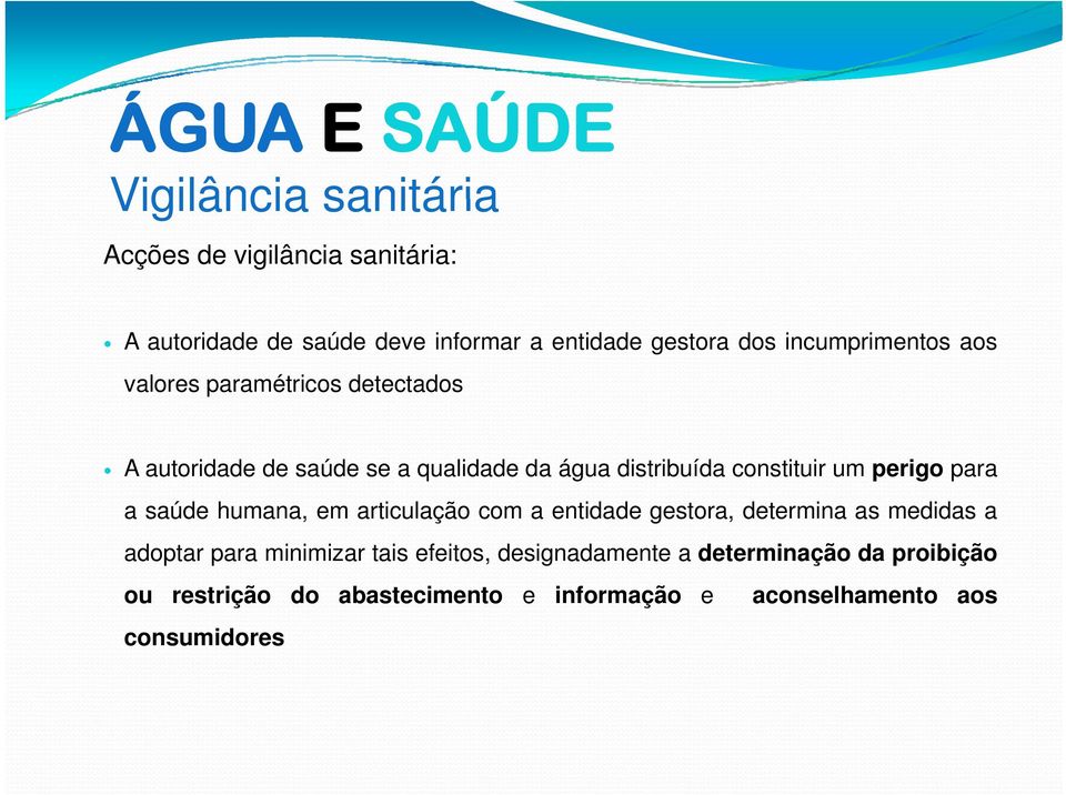 um perigo para a saúde humana, em articulação com a entidade gestora, determina as medidas a adoptar para minimizar