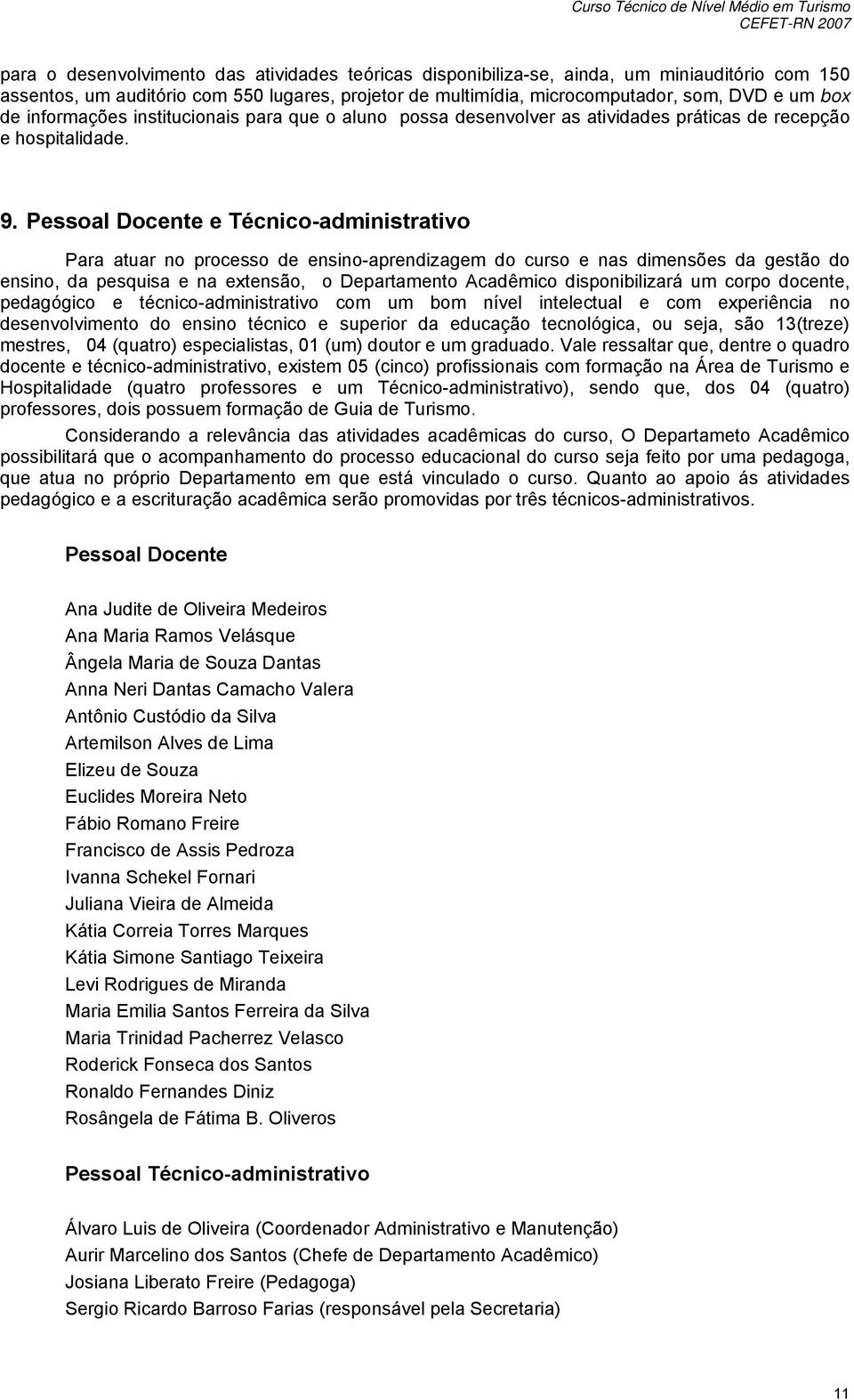 Pessal Dcente e Técnic-administrativ Para atuar n prcess de ensin-aprendizagem d curs e nas dimensões da gestã d ensin, da pesquisa e na extensã, Departament Acadêmic dispnibilizará um crp dcente,