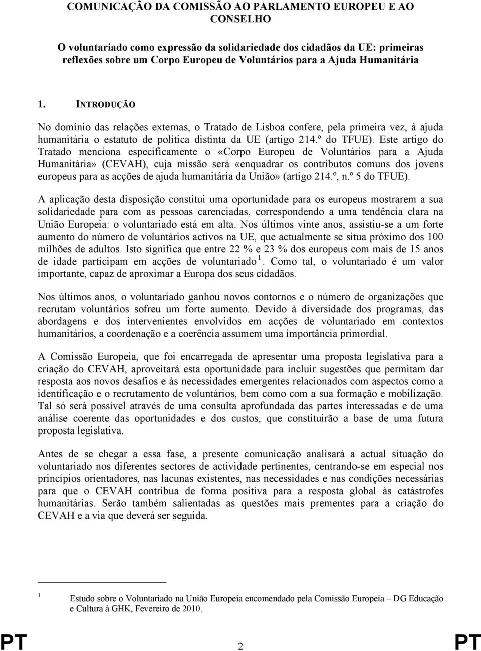 Este artigo do Tratado menciona especificamente o «Corpo Europeu de Voluntários para a Ajuda Humanitária» (CEVAH), cuja missão será «enquadrar os contributos comuns dos jovens europeus para as acções