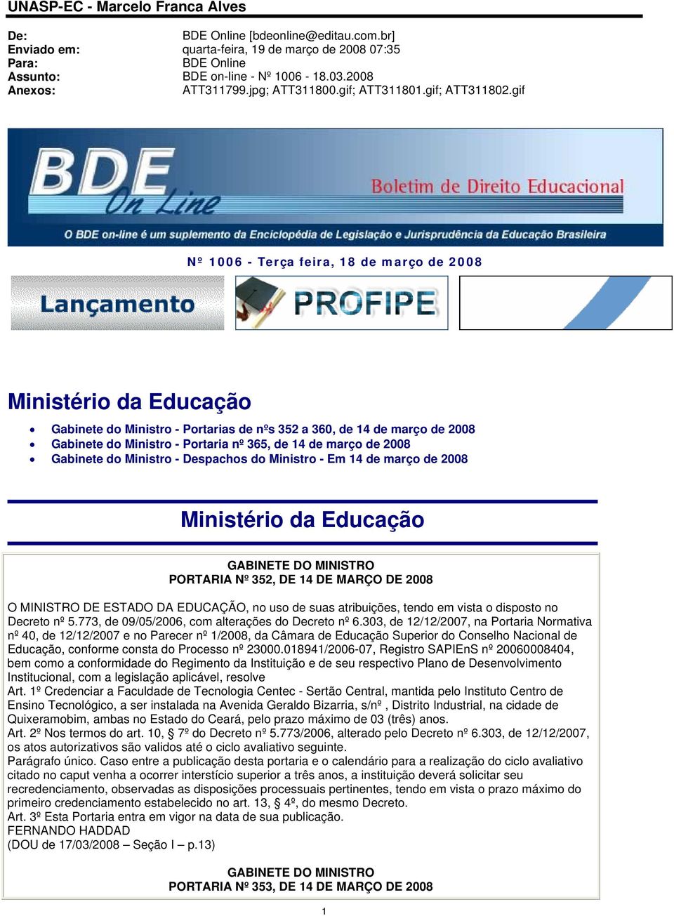 gif Nº 1006 - Terça feira, 18 de março de 2008 Ministério da Educação Gabinete do Ministro - Portarias de nºs 352 a 360, de 14 de março de 2008 Gabinete do Ministro - Portaria nº 365, de 14 de março