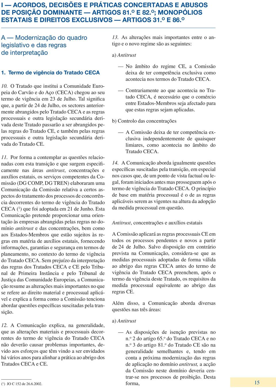 O Tratado que institui a Comunidade Europeia do Carvão e do Aço (CECA) chegou ao seu termo de vigência em 23 de Julho.