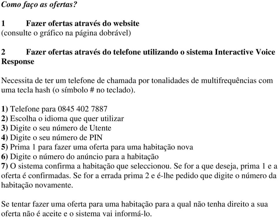 por tonalidades de multifrequências com uma tecla hash (o símbolo # no teclado).