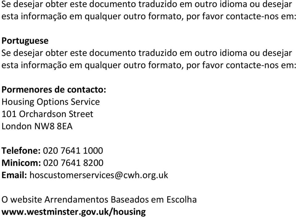 Telefone: 020 7641 1000 Minicom: 020 7641 8200 Email: hoscustomerservices@cwh.org.uk O website Arrendamentos Baseados em Escolha www.