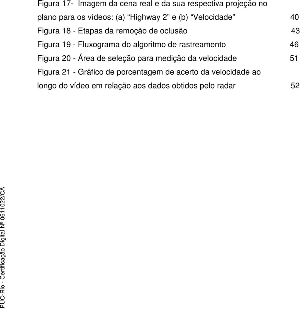 algoritmo de rastreamento 46 Figura 20 - Área de seleção para medição da velocidade 51 Figura 21 -