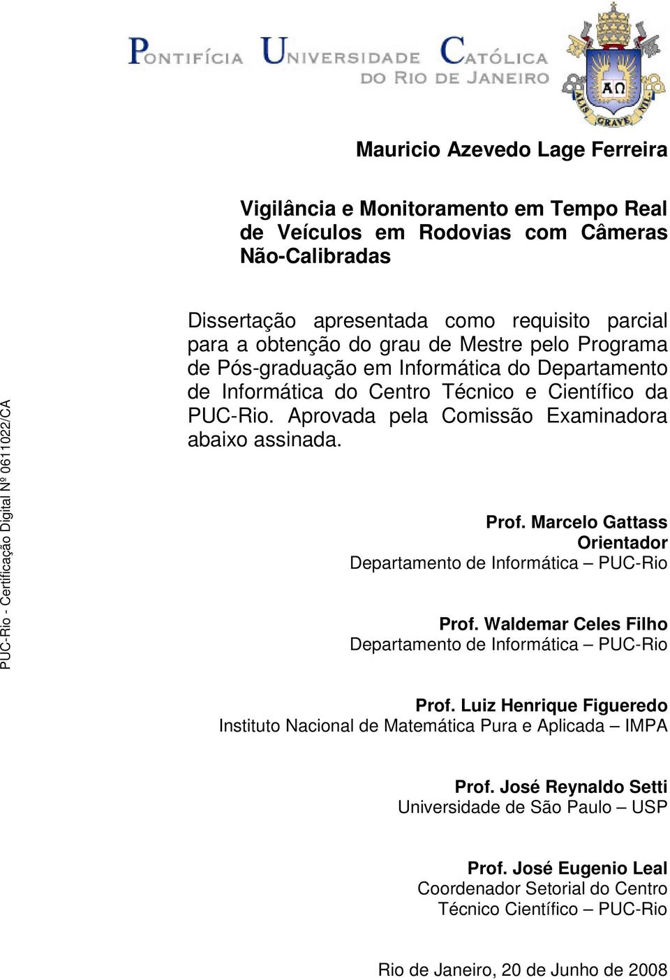 Marcelo Gattass Orientador Departamento de Informática PUC-Rio Prof. Waldemar Celes Filho Departamento de Informática PUC-Rio Prof.