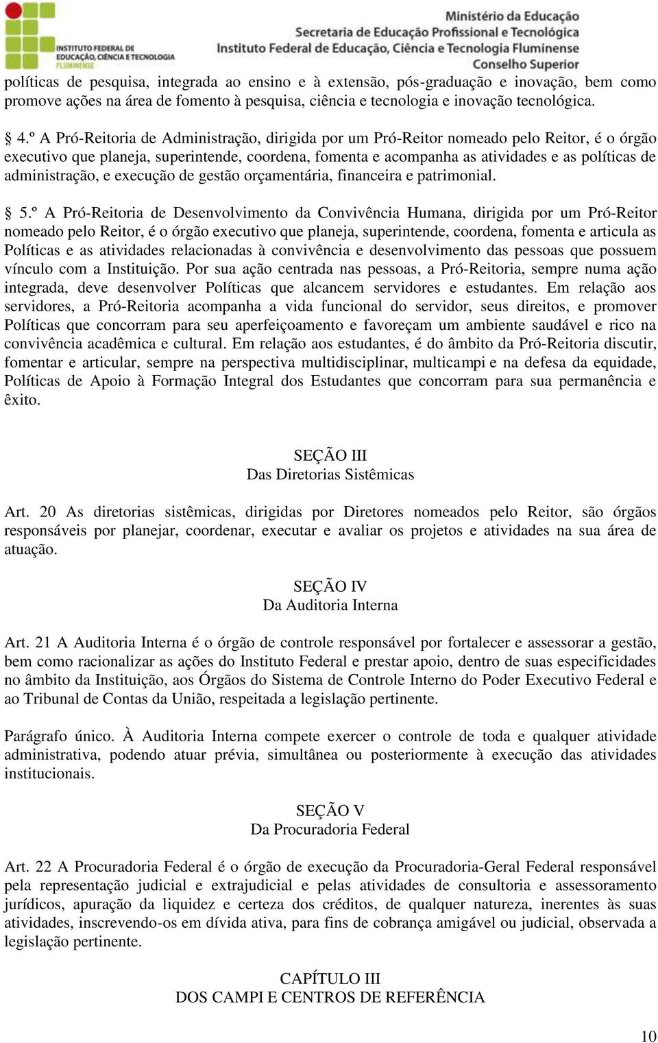 administração, e execução de gestão orçamentária, financeira e patrimonial. 5.